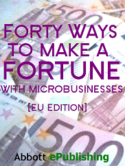 40 Ways
                                                          to Make a
                                                          FORTUNE with
                                                          MicroBusinesses!