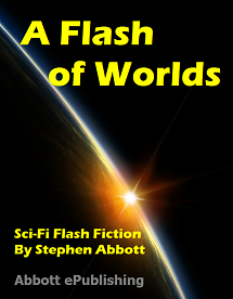 A
                                              Flash of Worlds - Sci-Fi
                                              Flash Fiction by Stephen
                                              Abbott