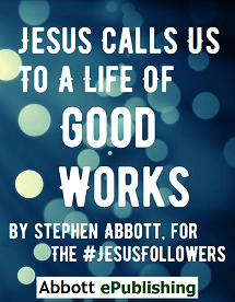 Jesus Calls Us To A Life Of
                                      Good Works