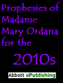 Prophesies of Madame
                                                Mary Ordana for the
                                                2010s