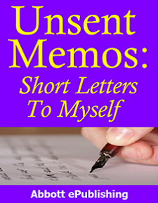Unsent Memos: Short Letters to Myself by Abbott ePublishing