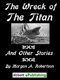 Wreck
                                              of the Titan and Other
                                              Stories by Morgan A.
                                              Robertson